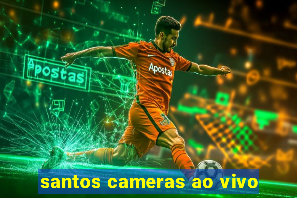 santos cameras ao vivo